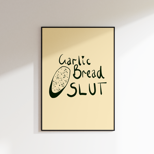 GARLIC BREAD SLUT PRINT