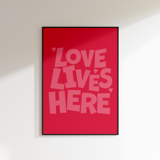 LOVE LIVES HERE PRINT