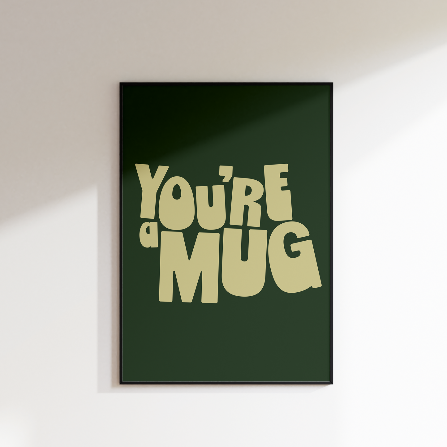 YOU'RE A MUG PRINT