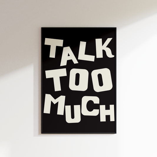 TALK TOO MUCH PRINT