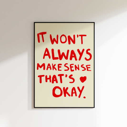 IT WON'T ALWAYS MAKE SENSE AND THAT'S OKAY PRINT