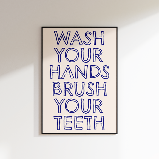 WASH YOUR HANDS BRUSH YOUR TEETH PRINT